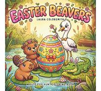 Easter Beavers - A Cute Egg Hunt Coloring Book: Cute and Easy Easter Coloring Pages with Beavers, Egg Hunts, Forest Animals, and Fun Springtime Adventures