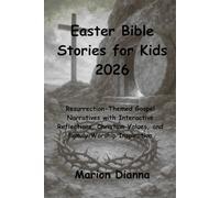 Easter Bible Stories for Kids 2026: Resurrection-Themed Gospel Narratives with Interactive Reflections, Christian Values, and Family Worship Inspiration