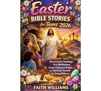 Easter Bible Stories for Teens 2026: Resurrection Teachings, Lent Meditations, Cross-Centered Truths, and Spiritual Growth for Young Believers