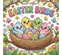 Easter Birds - A Cute Spring Coloring Book: A Cute Easter and Spring Coloring Book Featuring Birds, Bunnies, Eggs and Flowers