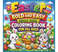 Easter Bold and Easy Single-Sided Coloring Book For All Ages: Relaxing Large Print Easter Designs Featuring Cute Bunnies, Eggs, Spring Flowers, and ... for Kids, Teens, Adults, and Seniors...