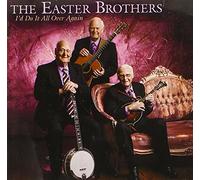 Easter Brothers - I'D Do It All Over Again
