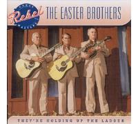 Easter Brothers - They'Re Holding Up The Ladder