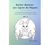 Easter Bunnies - Les lapins de Pâques: 40 Adorable Easter Bunnies to Color - 40 adorables lapins de Pâques à colorier