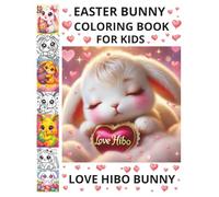 EASTER BUNNY COLORING BOOK FOR KIDS AGES 4-8 & 8-12 LOVE HIBO BUNNY: CUTE & FUN EASTER GIFT!