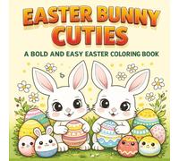 Easter Bunny Cuties: A Bold and Easy Easter Coloring Book: Cute Bunnies, Smiling Eggs, and Simple Large-Print Spring Designs for Kids and Adults