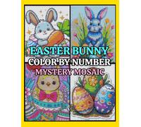 Easter Bunny Mystery Mosaics Color by Number: Cute Pixel Art Puzzles Featuring Adorable Bunnies, Easter Eggs, Spring Scenes, Flowers, and More for Adults & Teens