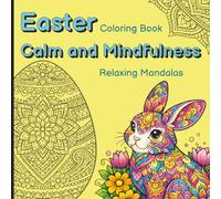 Easter Calm and Mindfulness Coloring Book: 50+ Relaxing Mandalas, Easter Eggs and Bunnies, Easter Gift for Adults, Teens, and Kids