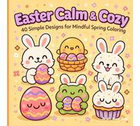 Easter Calm & Cozy: 40 Simple Designs for Mindful Spring Coloring