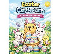 Easter Capybara Coloring Book: A Fun and Easy Coloring Book for Kids Ages 4-8 with Cute Capybara and Animal Friends Easter Scenes | +40 Simple and Adorable Pages for Creativity and Relaxation