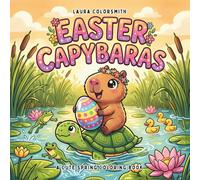 Easter Capybaras - A Cute Spring Coloring Book: Cute and Relaxing Springtime Coloring Pages with Capybaras, Eggs, Chicks, and Easter Fun for All Ages