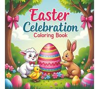 Easter Celebration Coloring Book: A Fun Collection of Bunnies, Eggs, Chicks, and Springtime Joy