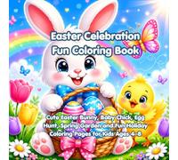 Easter Celebration Fun Coloring Book: Cute Easter Bunny, Baby Chick, Egg Hunt, Spring Garden and Fun Holiday Coloring Pages for Kids Ages 4-8