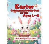 Easter Coloring and Activity Book for Kids Ages 4 - 8: Cute Bunny Adventures, Egg Hunts, and Fun Puzzle Games for Girls and Boys | Big, Easy Designs for Creative Fun and Learning