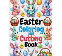 Easter Coloring and Cutting Book: Fun Scissor Skills, Coloring Pages, and Creative Easter Activities for Kids