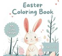 Easter Coloring Book: 55 cute designs Ages 6 - 10 | Perfect Easter gift for boys and girls | Promotes creativity and fine motor skills