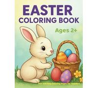 Easter Coloring Book Ages 2+. Fun and Easy Coloring Pages for Toddlers: Big Shapes - Cute Bunnies - Tons of Easter Fun!