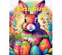 Easter coloring book, ages 6-12: Easter Wonderland - Cute Bunnies and Beautiful Egg Designs to Color!