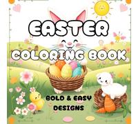 Easter Coloring Book: Bold and Easy Designs for Adults, Teens, and Kids. Whimsical Bunnies, Cheeky Chicks and Blooming Eggs