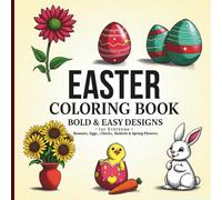 Easter Coloring Book: Bold & Easy Designs for Everyone Bunnies, Eggs, Chicks, Baskets & Spring Flowers