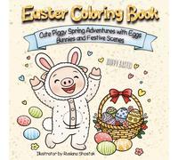 Easter Coloring Book: Cute Piggy Spring Adventures with Eggs, Bunnies and Festive Scenes