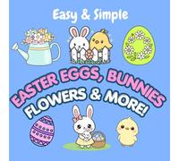 Easter coloring book: Easy Easter eggs, bunnies, flowers & more!: 50 easy and simple designs for children ages 4+ and adults to color