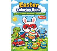 Easter Coloring Book for Boys • Fun Bunnies, Cars, Dinosaurs & Spring Adventures: Perfect Easter Basket Stuffer for Toddlers & Preschoolers, Large ... and Easter Eggs for Kids Ages 3, 4, 5.