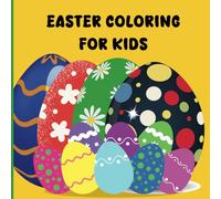 Easter Coloring Book For Kids: 40 Cute, Big, Easy, and Simple Easter Coloring Pages Including Easter Eggs (Perfect Easter Gift Ideas For Toddlers, Kids, Ages 2-8 and Up)