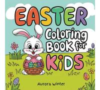 Easter Coloring Book For Kids: A Fun and Easy Activity for Toddlers and Children Ages 2-8 with Bold Illustrations of Cute Bunnies, Lambs, Chicks, Eggs, and More