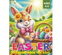 Easter Coloring Book For Kids Ages 4-8: 50 Cute & Easy Easter Festival Designs with Bunnies, Baskets, Eggs and More Designs for Kids - Perfect for Easter Basket Stuffers