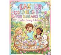 Easter Coloring Book for Kids Ages 4-8: Easter Bunny & Friends - Fun Activities with Eggs, Egg Hunts, Decorating, Chocolates & Cute Spring Scenes