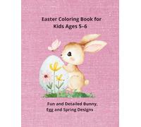 Easter Coloring Book for Kids Ages 5-6: Fun and Detailed Bunny, Egg and Spring Designs