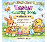 Easter Coloring Book for Kids Ages 6-9: Cute Bunnies, Eggs, Spring Flowers, and Faith-Inspired Easter Fun