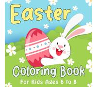Easter Coloring Book for Kids Ages 6 to 8: Easy and Fun Coloring Pages With Rabbits, Easter Eggs and More