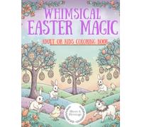 Easter Coloring Book for Kids and Adults: 75+ Whimsical Spring Scenes - Bunny Celebrations, Floral Egg Hunts, and Faith-Inspired Gardens for the Whole Family
