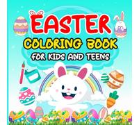 Easter Coloring Book for Kids and Teens, Cute and Calming Easter Designs to Relax and Unwind: Festive Easter Coloring Book Featuring Everything Easter, Animals, Nature, Eggs and More