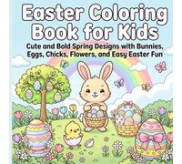 Easter Coloring Book for Kids: Cute and Bold Spring Designs with Bunnies, Eggs, Chicks, Flowers, and Easy Easter Fun