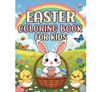 Easter Coloring Book For Kids: Easter Coloring Pages With Rabbits, Easter Eggs, Flowers, and More (Easter Gift Ideas for Boys and Girls)