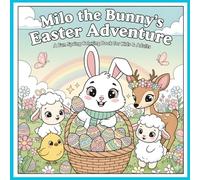 “Easter Coloring Book” Milo the Bunny’s Easter Adventure: A Magical Springtime Coloring Journey Full of Eggs, Friendship, and Joy