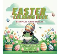 EASTER COLORING BOOK SIMPLE AND BOLD: Very Easy Simple Bold And Large Illustrations Of The Easter Coloring Fun For Kids, Teens, Adults, And Seniors. ... And Soul With Easter's Spiritual Occasion.