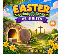 EASTER COLOURING BOOK FOR KIDS - HE IS RISEN!: Bible-Based Colouring Pages And Activities That Teach Kids About Jesus’ Resurrection