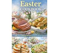 EASTER cookbook: 55+ Easy & Delicious Recipes for Brunch, Dinner & Desserts