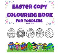 Easter Copy Colouring Book for Toddlers: Copy the Model, Learn Colours with Easter Eggs and Enjoy Creative Doodle Spaces - The Perfect Easter Basket Stuffer for Kids Aged 3-6
