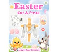 Easter Cut and Paste Activity Book for Kids 3+: Scissors Skills Bible Activity Book. Cutting Practice and Colouring Workbook for Preschoolers. Christian Educational Gift for Children.