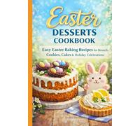 Easter Desserts Cookbook: Easy Easter Baking Recipes for Brunch, Cookies, Cakes & Sweet Holiday Celebrations