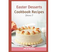 Easter Desserts Cookbook Recipes: Volume 3: Easy Cakes, Cookies, and Holiday Treats for Every Home Baker
