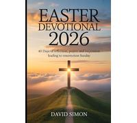 EASTER DEVOTIONAL 2026: 40 Days of Reflection, Prayer, and Inspiration Leading to Resurrection Sunday
