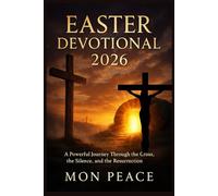 Easter Devotional 2026: A Powerful Journey Through the Cross, the Silence, and the Resurrection