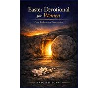 Easter Devotional for Women: From Brokenness to Resurrection