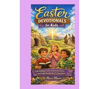 Easter Devotionals for Kids: Faith-Building Lessons, Resurrection Stories, And Family Worship Ideas For Young Hearts